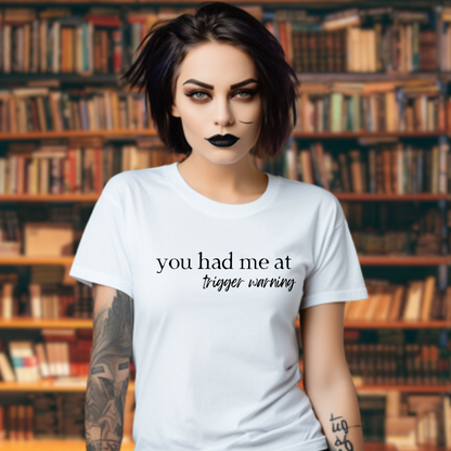 You Had Me At Trigger Warning - Dark Romance Tshirt