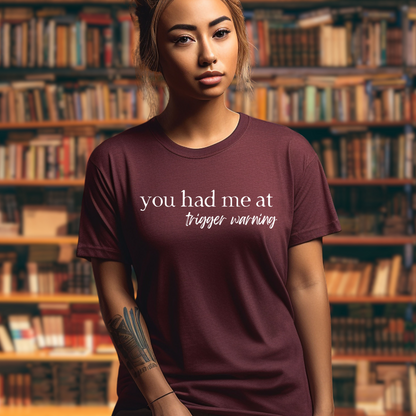 You Had Me At Trigger Warning - Dark Romance Tshirt