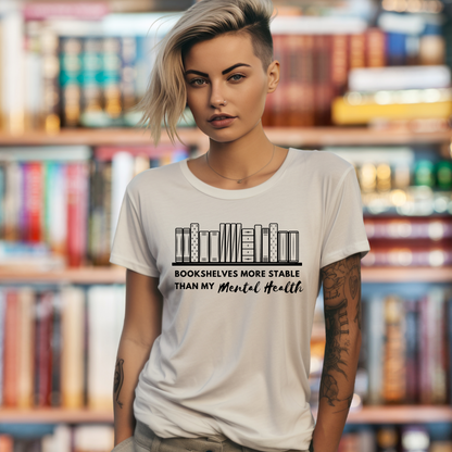 Bookshelves As Stable As My Mental Health Tshirt