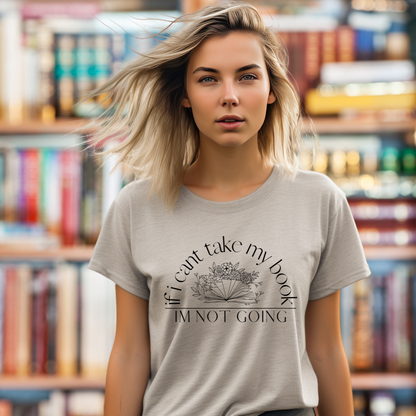 If i Can't Take My Book, Im Not Going T-Shirt